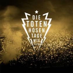 Die Toten Hosen : Tage Wie Diese